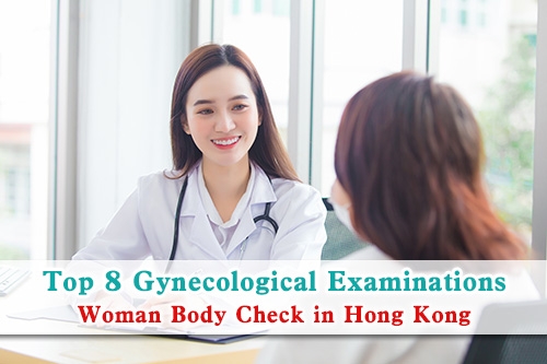 Top 8 Gynecological Examinations/Woman Body Check in Hong Kong 